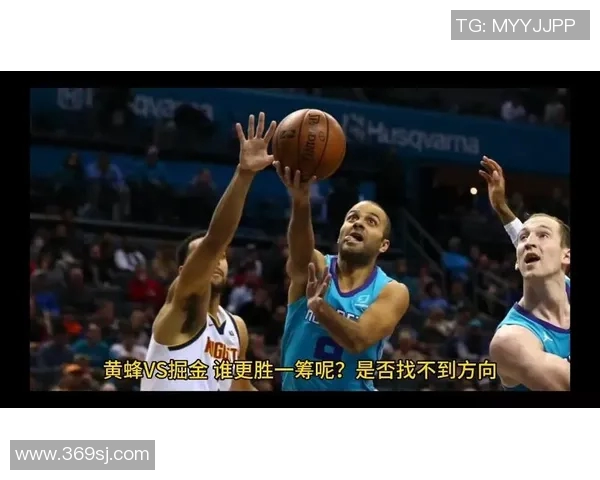 掘金与黄蜂精彩对决58分钟全场录像回放分析与精彩瞬间回顾